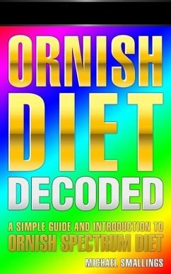 ORNISH DIET DECODED: A Simple Guide & Introduction to the Ornish Spectrum Diet & Lifestyle (Diets Simplified) (eBook, ePUB) - Smallings, Michael