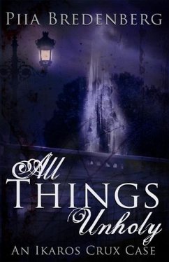 All Things Unholy (An Ikaros Crux Case, #1) (eBook, ePUB) - Bredenberg, Piia