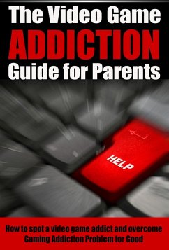 The Video Game Addiction Guide For Parents (eBook, ePUB) - Holt, Josh