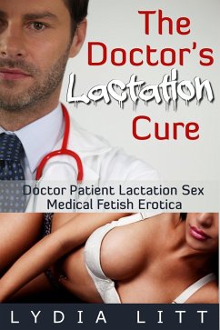 Cover The Doctor's Lactation Cure: Doctor Patient Lactation Sex Medical Fetish Erotica (The Doctor's Cure, #2) (eBook, ePUB)