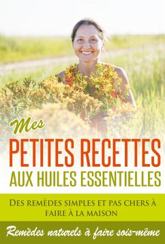 Huiles Essentielles : Mes Petites Recettes Aux Huiles Essentielles! (eBook, ePUB) - Perrot, Marie