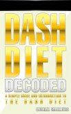 DASH DIET DECODED: A Simple Guide & Introduction to the DASH Diet & Lifestyle (Diets Simplified) (eBook, ePUB)