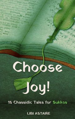 Choose Joy! 15 Chassidic Tales for Sukkos (eBook, ePUB) - Astaire, Libi