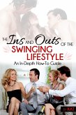 The Ins And Outs of the Swinging Lifestyle: An In-Depth How-To Guide (eBook, ePUB)