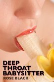 Deep Throat Babysitter (rough blow job and hair pulling sex erotica) (eBook, ePUB) Deep Throat Babysitter (rough blow job and hair pulling sex erotica) (eBook, ePUB)