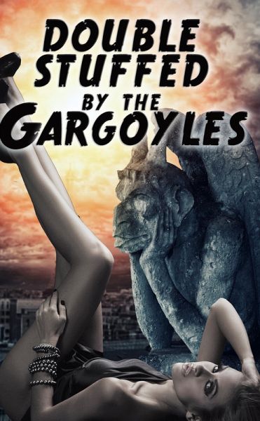 Double Stuffed By The Gargoyles (a paranormal threesome monster menage erotica) (eBook, ePUB)