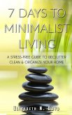 7 Days to Minimalist Living: A Stress-Free Guide to Declutter, Clean & Organize Your Home & Your Life (eBook, ePUB)