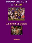 Blood and Guts to Glory--a History of Sports (Sport Science Series) (eBook, ePUB)