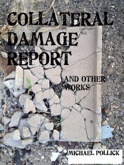 COLLATERAL DAMAGE REPORT and other works (eBook, ePUB) - Pollick, Michael