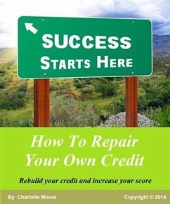 How To Repair Your Own Credit (eBook, ePUB) - Moore, Charlotte D.