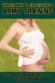 Three Way and Expecting 1: Army Training, Pregnancy Menage Erotica (Three Way & Expecting, #1) (eBook, ePUB)