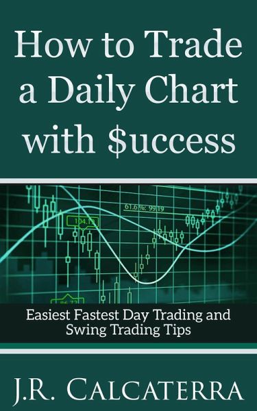 How to Trade a Daily Chart with $uccess (New Day Trader and Swing Trader Educational Series) (eBook, ePUB) How to Trade a Daily Chart with $uccess (New Day Trader and Swing Trader Educational Series) (eBook, ePUB)