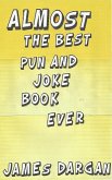 Almost the Best Pun and Joke Book Ever (eBook, ePUB) Almost the Best Pun and Joke Book Ever (eBook, ePUB)