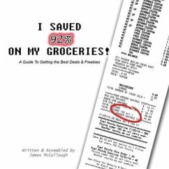 I Saved 92% on My Groceries! A Guide To Getting the Best Deals & Freebies (eBook, ePUB) - McCullough, James