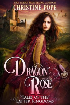 Dragon Rose (Tales of the Latter Kingdoms, #1) (eBook, ePUB) - Pope, Christine