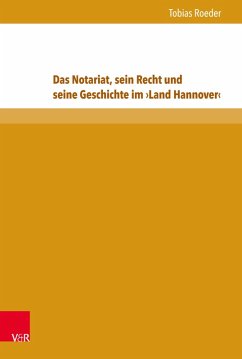 Das Notariat, sein Recht und seine Geschichte im >Land Hannover< (eBook, PDF) - Roeder, Tobias