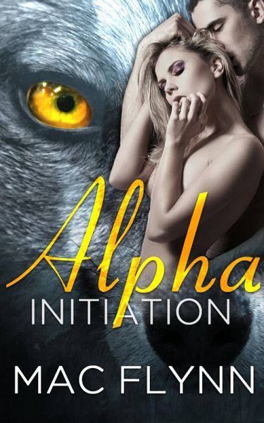 Alpha Initiation (Alpha Blood #1) (Werewolf Romance) (eBook, ePUB) Alpha Initiation (Alpha Blood #1) (Werewolf Romance) (eBook, ePUB)