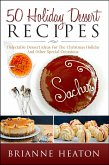 50 Holiday Dessert Recipes: Delectable Dessert Ideas For The Christmas Holidays And Other Special Occasions - Holiday Pastry Cookbook for Cheesecake, Christmas Cookies and More (eBook, ePUB)