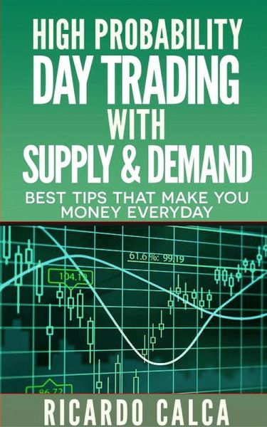 High Probability Day Trading With Supply Demand Forex And Futures Newbie Day Von Ricardo Calca Portofrei Bei Bucher De