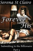 Forever His (Submitting to the Billionaire Part 3) (Dominating Billionaire Erotic Romance) (eBook, ePUB) Forever His (Submitting to the Billionaire Part 3) (Dominating Billionaire Erotic Romance) (eBook, ePUB)
