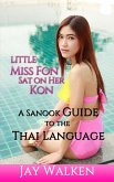 Little Miss Fon Sat on Her Kon: A Sanook Guide to the Thai Language (eBook, ePUB)