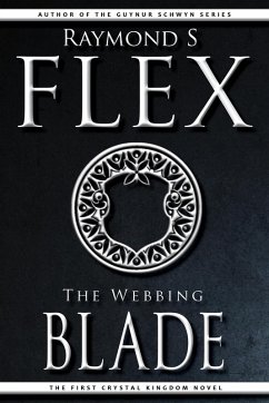 The Webbing Blade: The First Crystal Kingdom Novel (eBook, ePUB) - Flex, Raymond S