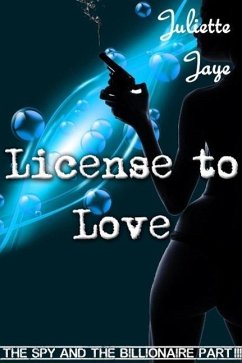License to Love (The Spy and the Billionaire Part 3) (A Romance Spy Thriller) (eBook, ePUB) - Jaye, Juliette
