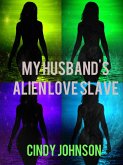 My Husband's Alien Love Slave (eBook, ePUB) My Husband's Alien Love Slave (eBook, ePUB)