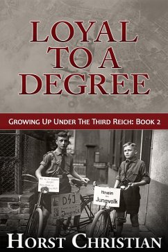 Loyal To A Degree (Growing Up Under the Third Reich, #2) (eBook, ePUB) - Christian, Horst