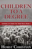 Children To A Degree (Growing Up Under the Third Reich, #1) (eBook, ePUB) Children To A Degree (Growing Up Under the Third Reich, #1) (eBook, ePUB)