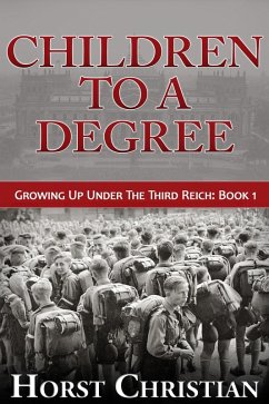 Children To A Degree (Growing Up Under the Third Reich, #1) (eBook, ePUB) - Christian, Horst