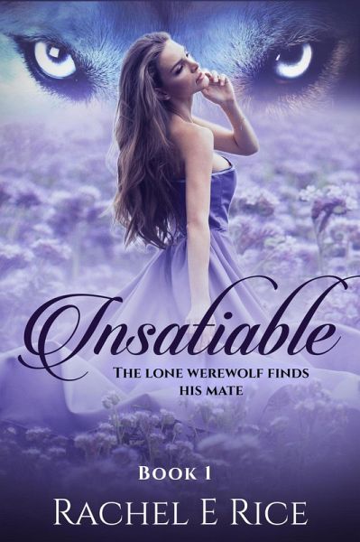 Insatiable: The Lone Werewolf finds his mate (eBook, ePUB) Insatiable: The Lone Werewolf finds his mate (eBook, ePUB)