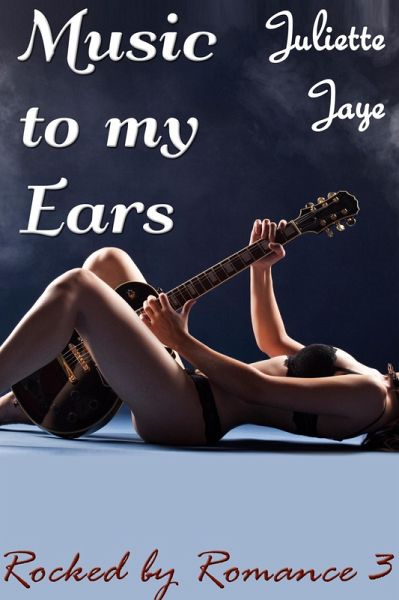 Music to my Ears (Rocked by Romance 3) (Rock Star Erotic Romance) (eBook, ePUB)