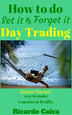 How to do Set it and Forget it Day Trading (eBook, ePUB) - Calca, Ricardo