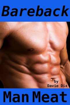 Bareback, Man Meat (Gay Erotica) (eBook, ePUB) - Dix, Davie