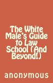 The White Male's Guide to Law School (And Beyond!) (eBook, ePUB) The White Male's Guide to Law School (And Beyond!) (eBook, ePUB)