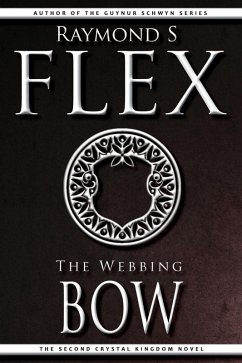 The Webbing Bow: The Second Crystal Kingdom Novel (eBook, ePUB) - Flex, Raymond S