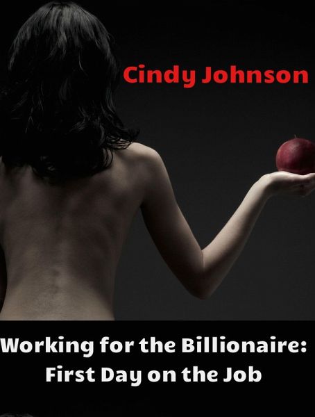Working for the Billionaire 2: First Day on the Job (eBook, ePUB) Working for the Billionaire 2: First Day on the Job (eBook, ePUB)