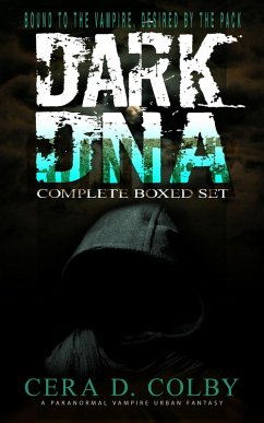 Bound to the Vampire, Desired by the Pack: Dark DNA Complete Box Set: A Paranormal Vampire Urban Fantasy (eBook, ePUB) - Colby, Cera D.