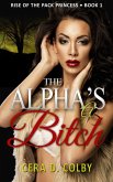 The Alpha's a Bitch, Book 1 (Rise Of The Pack Princess, #1) (eBook, ePUB)