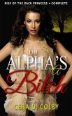 The Alpha's a Bitch: Rise Of The Pack Princess Complete: A Paranormal Werewolf Romance (eBook, ePUB)