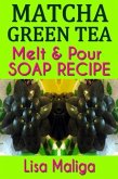 Matcha Green Tea Melt & Pour Soap Recipe (eBook, ePUB)
