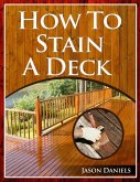 How To Stain A Deck (eBook, ePUB)