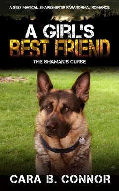 A Girl's Best Friend: The Shaman's Curse: A Sexy Magical Shapeshifter Paranormal Romance (A Sexy Paranormal Romance Collection) (eBook, ePUB) - Connor, Cara B.