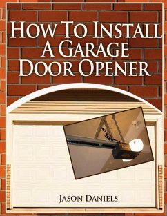 How To Install A Garage Door Opener (eBook, ePUB) - Daniels, Jason