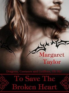 Cover To Save The Broken Heart (Dragons, Griffons and Centaurs, Oh My!, #2) (eBook, ePUB)