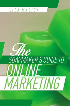 The Soapmaker's Guide to Online Marketing (eBook, ePUB) - Maliga, Lisa