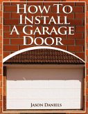 How To Install A Garage Door (eBook, ePUB)