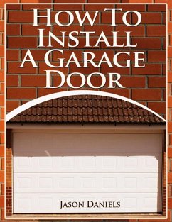 How To Install A Garage Door (eBook, ePUB) - Daniels, Jason