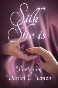 Cover Silk She Is: Poetry by Daniel E. Tanzo (eBook, ePUB)